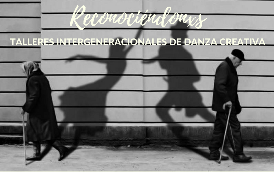 Reconociendonxs, Talleres Intergeneracionales de Danza Creativa